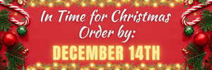 Order by December 14th to get in time for Christmas.